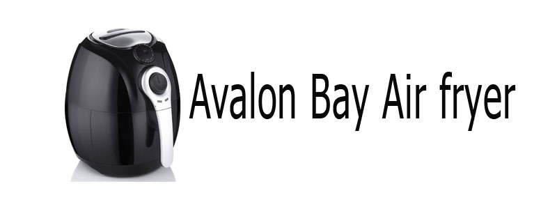 Avalon Bay Air fryer review